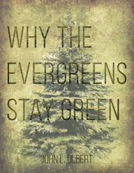 Title: Why the Evergreens Stay Green, Author: John L. Olbert