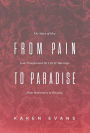 From Pain to Paradise: The Story of How God Transformed My Life and Marriage from Brokenness to Blessing