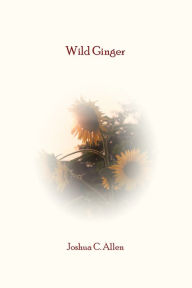 Title: Wild Ginger, Author: Joshua C. Allen