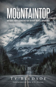 Title: The Mountaintop: One Black Leader's Courageous Fight for Faith, Justice and Empowerment, Author: Ty Bledsoe