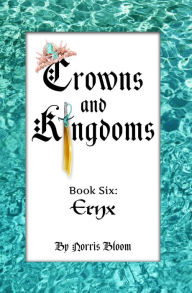 Title: Crowns and Kingdoms: Book Six: Eryx, Author: Norris Bloom