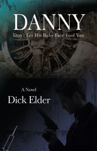 Title: Danny: Don't Let His Baby Face Fool You, Author: Dick Elder