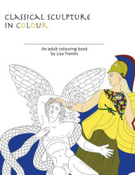 Title: Classical Sculpture in Color: An Adult Colouring Book, Author: Lisa Trentin