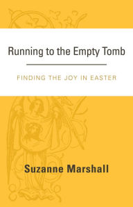 Title: Running to the Empty Tomb: Finding the Joy in Easter, Author: Suzanne Marshall