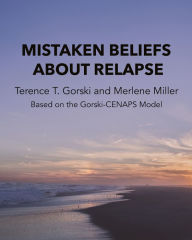 Title: Mistaken Beliefs About Relapse, Author: Terence T. Gorski