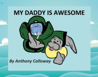 Title: My Daddy Is Awesome, Author: Anthony Calloway