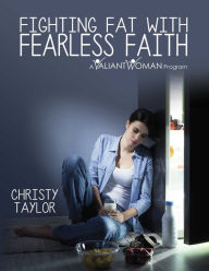 Title: Fighting Fat With Fearless Faith, Author: Christy Taylor