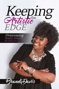 Title: Keeping the Artistic Edge: Overcoming Beauty Industry Burnout, Author: Brandi Davis