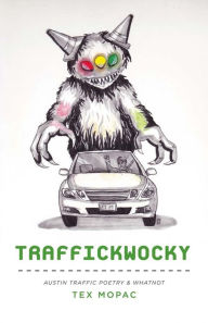 Title: Traffickwocky: Austin Traffic Poetry & Whatnot, Author: Tex Mopac