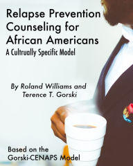 Title: Relapse Prevention Counseling for African Americans: A Culturally Specific Model, Author: Roland Williams