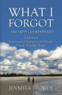 What I Forgot...and Why I Remembered: A Journey to Environmental Awareness and Activism Through Purposeful Memoir