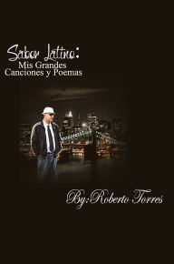 Title: Sabor Latino: Mis Grandes Canciones Y Poemas, Author: Roberto Torres