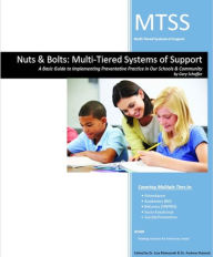 Title: Nuts & Bolts: Multi-Tiered Systems of Support A Basic Guide to Implementing Preventative Practice in Our Schools & Community, Author: Gary Schaffer