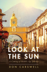 Title: Look at the Sun: A Coming-of-Middle-Age Journey, Author: Great Jason