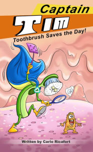 Title: Captain Tim Toothbrush Saves the Day!: Captain Tim, Author: Carlo Ricafort