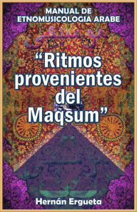 Title: Ritmos Provenientes Del Maqsum: Manual De Etnomusicología Árabe, Author: Hernan Ergueta
