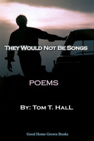 Title: They Would Not Be Songs: Poems, Author: Thomas Hall