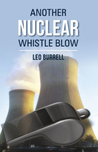 Title: Another Nuclear Whistle Blow, Author: Leo Burrell