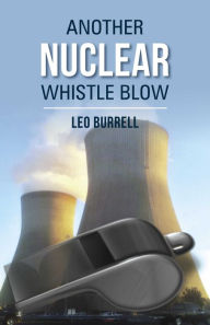 Title: Another Nuclear Whistle Blow, Author: Leo Burrell