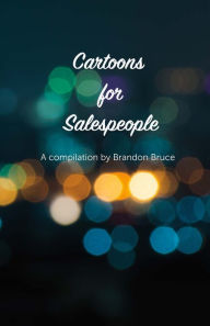 Title: Cartoons for Salespeople: Compiled by Brandon Bruce, Author: Brandon Bruce