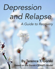 Title: Depression and Relapse: A Guide to Recovery, Author: Terence T. Gorski