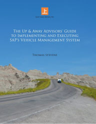 Title: The Up & Away Advisors' Guide to Implementing and Executing Sap's Vehicle Management System, Author: Thomas Stevens