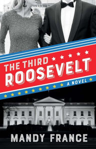 Title: The Third Roosevelt, Author: Mandy France