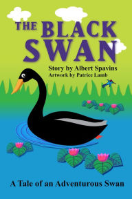 Title: The Black Swan: A Tale of an Adventurous Swan, Author: Albert Spavins