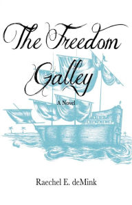 Title: The Freedom Galley, Author: Raechel E Demink