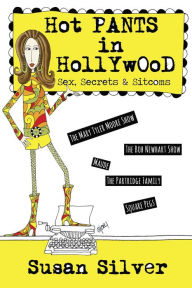 Title: Hot Pants in Hollywood: Sex, Secrets & Sitcoms, Author: Susan Silver