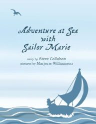 Title: Adventure at Sea with Sailor Marie, Author: Steve Callahan