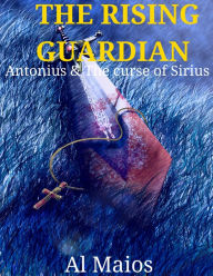 Title: The Rising Guardian: Antonius and the Curse of Sirius, Author: Congregation