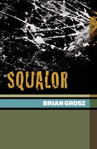 Title: Squalor, Author: Brian Grosz