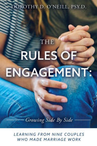 Title: The Rules of Engagement: Rules of Engagement: Learning from Nine Couples Who Made Marriage Work, Author: Dorothy O'Neill