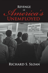 Title: Revenge of America's Unemployed, Author: Richard S. Sloan