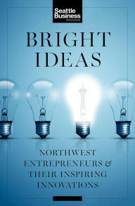 Title: Bright Ideas: Northwest Entrepreneurs & Their Inspiring Innovations, Author: Jim Walton