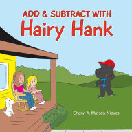 Title: Add & Subtract with Hairy Hank, Author: Cheryl A Matsen-Nieves