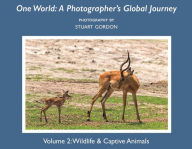 Title: One World: A Photographer's Global Journey: Volume 2: Wildlife & Captive Animals, Author: Stuart Gordon