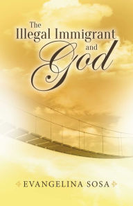 Title: The Illegal Immigrant and God, Author: Jorge Huaman