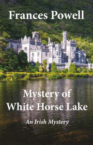 Title: Mystery of White Horse Lake: An Irish Mystery, Author: Frances Powell