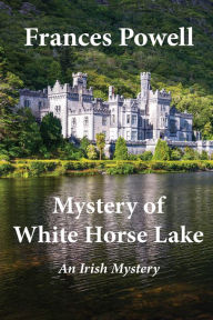 Title: Mystery of White Horse Lake: An Irish Mystery, Author: Frances Powell