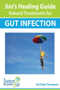 Title: Jini's Healing Guide Natural Treatments for Gut Infection, Author: Jini Patel Thompson