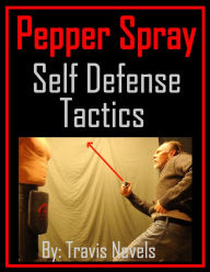 Title: Pepper Spray Self Defense Tactics, Author: Travis Nevels