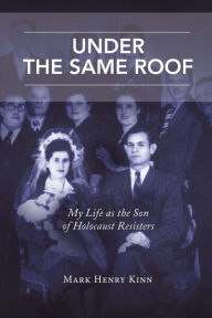 Title: Under the Same Roof: My Life as the Son of Holocaust Resisters, Author: Marcia Mitchell