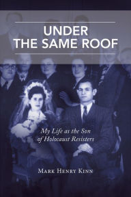 Title: Under the Same Roof: My Life as the Son of Holocaust Resisters, Author: Marcia Mitchell