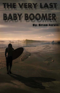 Title: The Very Last Baby Boomer, Author: Brian Jarvis