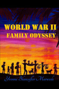 Title: World War II Family Odyssey, Author: Yvonne Blancaflor Marwede