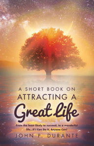 Title: A Short Book on Attracting a Great Life: From the Least Likely to Succeed, to a Wonderful Life...If I Can Do It, Any, Author: Emer Akuts Nantia