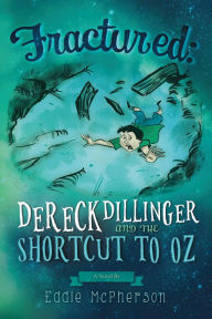 Title: Fractured: Dereck Dillinger and the Shortcut to Oz, Author: Eddie McPherson