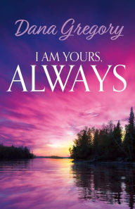 Title: I Am Yours, Always, Author: Dana Gregory